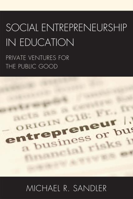 The Social Entrepreneurship In Education : Private Ventures for the Public Good Book