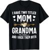 I Have Two Titles Mom And Grandma Shirt Mothers Day Gifts Gift Unisex T-Shirt