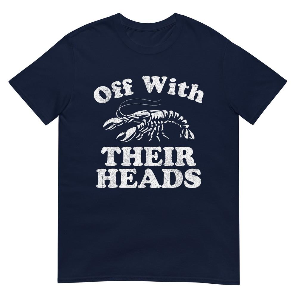 Off With Their Heads Funny Crawfish Boil Mardi Gras Cajun Tshirt S