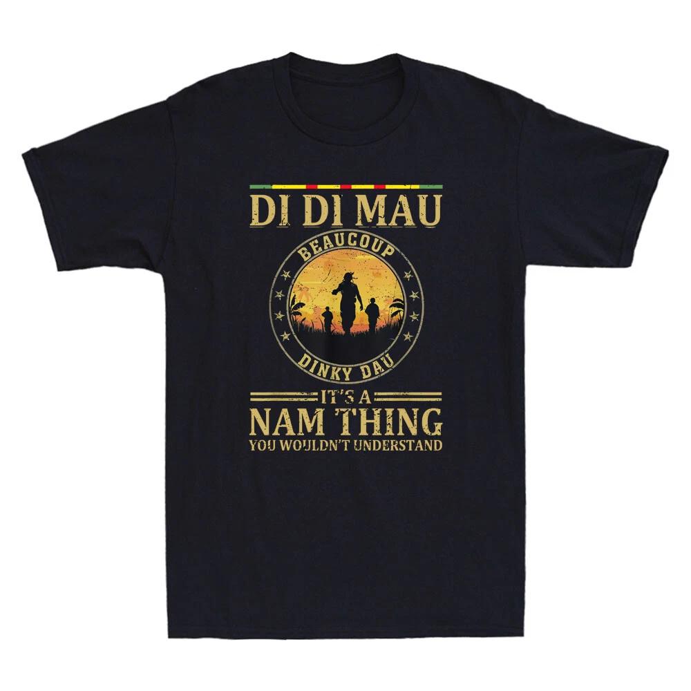Di Di Mau Dinky Dau It s Nam Thing Funny Vietnam Veteran Quote Men s T-Shirt Tee XXL