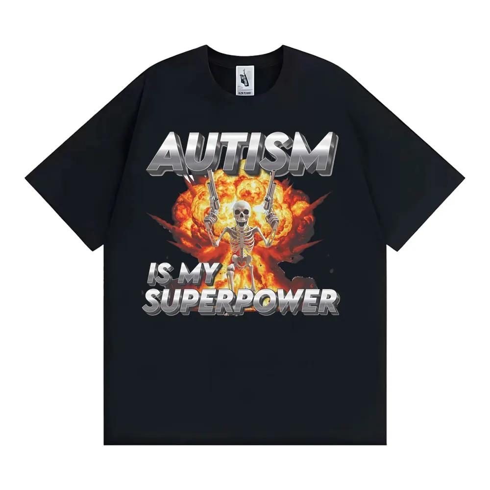 Autism Is My Superpower Unisex Skeleton Meme Tshirt Unisex Women Fashion Trend Cool T Shirts Cotton Comfort Oversized T Shirt Tops