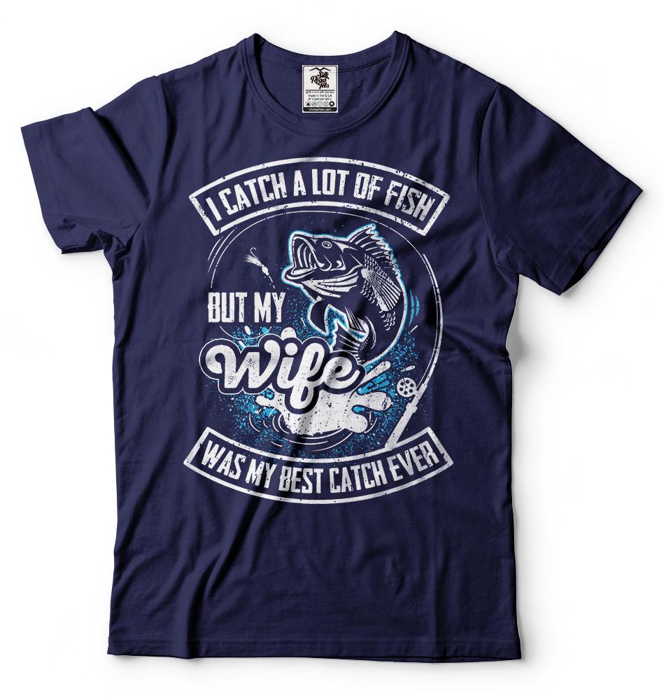 Fishing T-shirt Funny Gift for husband Best Catch Ever Wife Tee Shirt Humor Tee S
