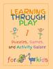 The Learning Through Play : Puzzles, Games, and Activity Galore for Kids! Book
