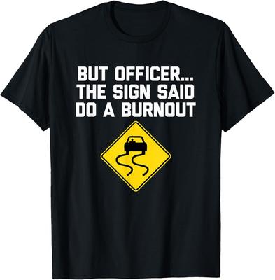 But Officer, The Sign Said Do A Burnout T-Shirt Funny Saying T-Shirt Unisex T-Shirt