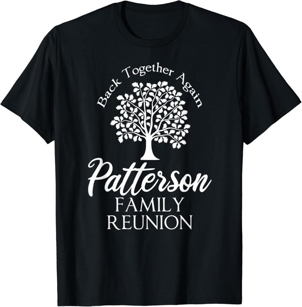 

Patterson Family Reunion Back Together Again For All Gift Unisex T-Shirt 3XL