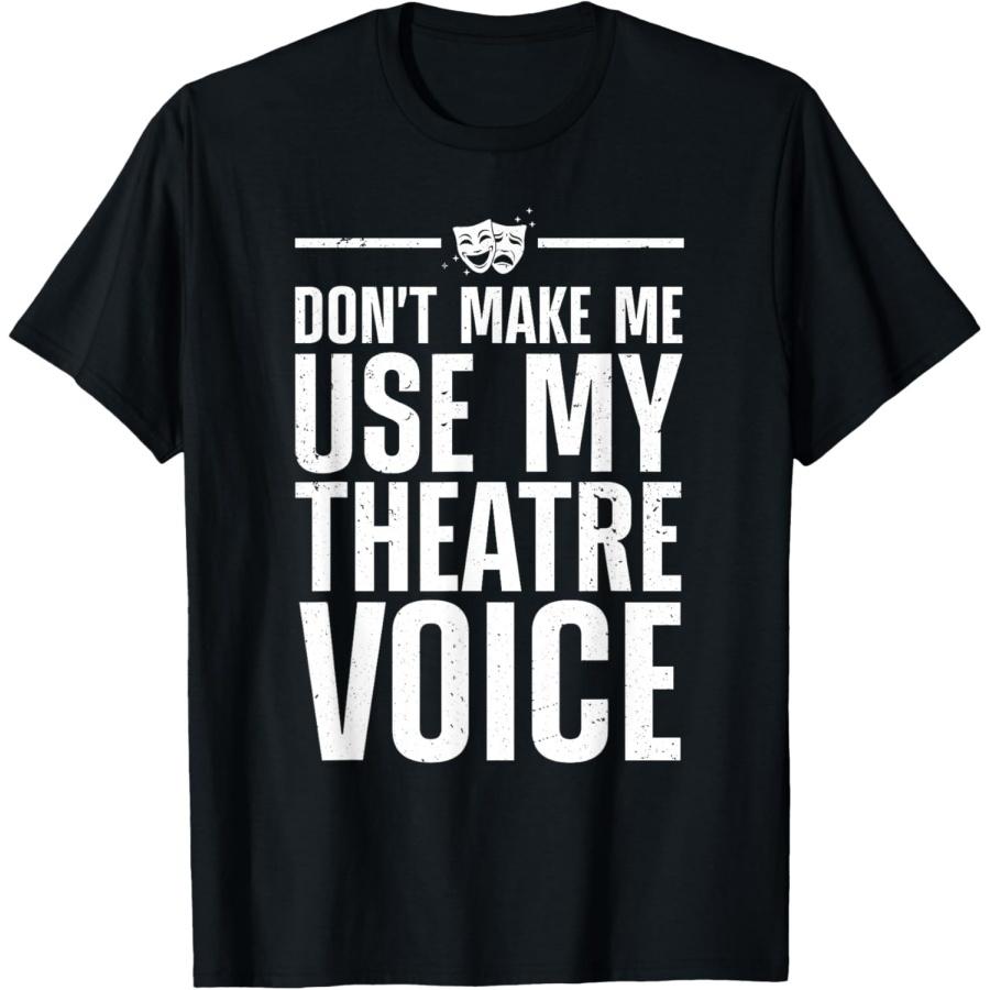 

Funny Theatre For Men Women Musical Theatre Theater Actor T-Shirt XXXXXL