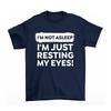 Im Not Asleep Im Just Resting My Eyes T-Shirt Mens Womens Tees Top Mens Womens Funny Sarcastic Gift