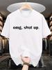 OMG, Shut Up Graphic T-Shirt - Casual Oversized Tee with Bold Black Print, Per