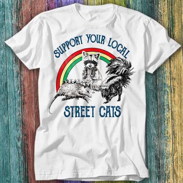 

Support Your Local Street Cats Raccoon Rat Pet Love T Shirt Top Tee 303 4XL