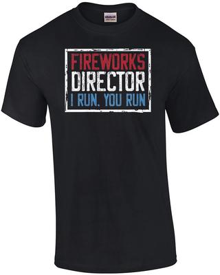 Fireworks Director - I Run. You Run. 4th of July T-Shirt