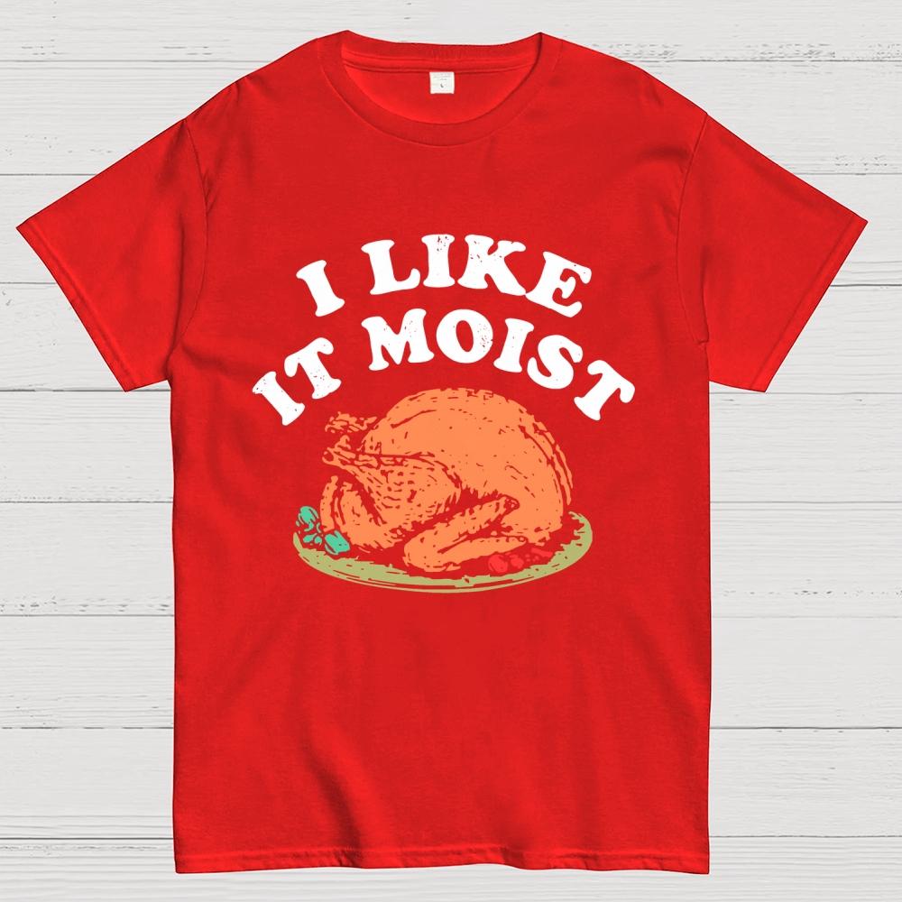 I Like it Moist Thanksgiving Cotton Summer Casual Cool Loose T-Shirt