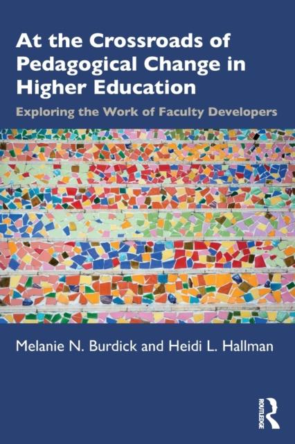 The At the Crossroads of Pedagogical Change In Higher Education : Exploring the Work of Faculty Developers Book