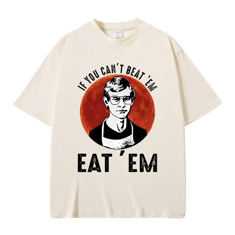 If You Can' Beat Em Eat Em Effrey Dahmer Inspired Funny Joke Spoof Humor T Shirt Men Women T-shirt Classic 100% Cotton T-shirt