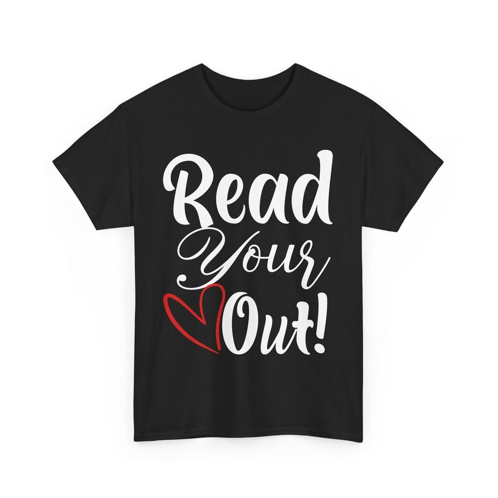 Books Reader T-Shirt, Read Your Heart Out Bookworm Books Lovers T-Shirt