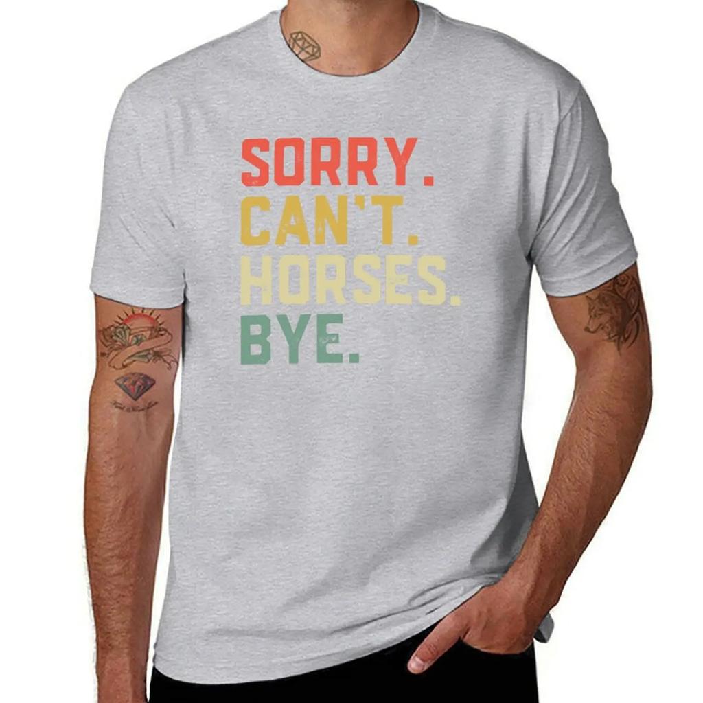 Sorry Cant Horses Bye Funny Riding Equestrian T-Shirt Oversized Boys Animal Print Plain White T Shirts Men