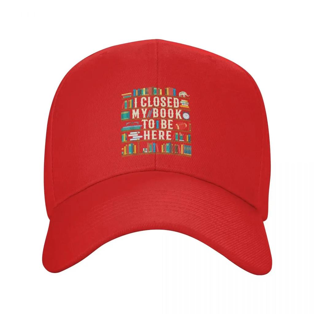 Custom I Closed My Book To Be Here Baseball Cap Unisex Women Breathable Reading Teacher Lover Dad Hat Sun Protection Snapback Caps