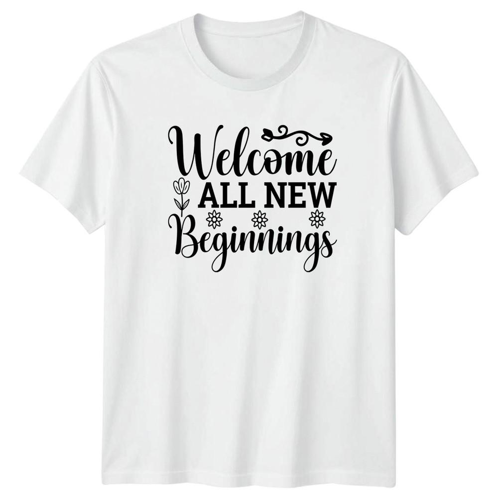 Welcome All New Beginnings TShirt Fresh Start Inspirational S