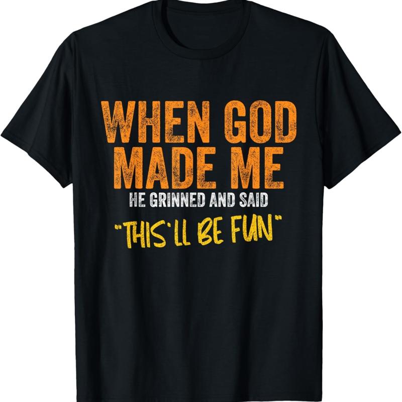 When God Made Me He Grinned and Said This'll Be Fun T-shirt