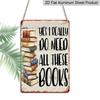 2D Flat 1pc Vintage Book Lover's Metal Wall Sign - "Yes I Really Need All These Books" Bookshelf Decor with Bookend Design, 8x12 Inch Rustic Art for