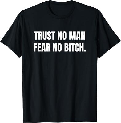 Trust No Man Fear No Bitch Funny Sarcastic T-Shirt Unisex T-Shirt