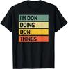 Je suis Don Faisant des Choses de Don Citation Personnalisée Drôle Cadeau T-shirt Unisexe