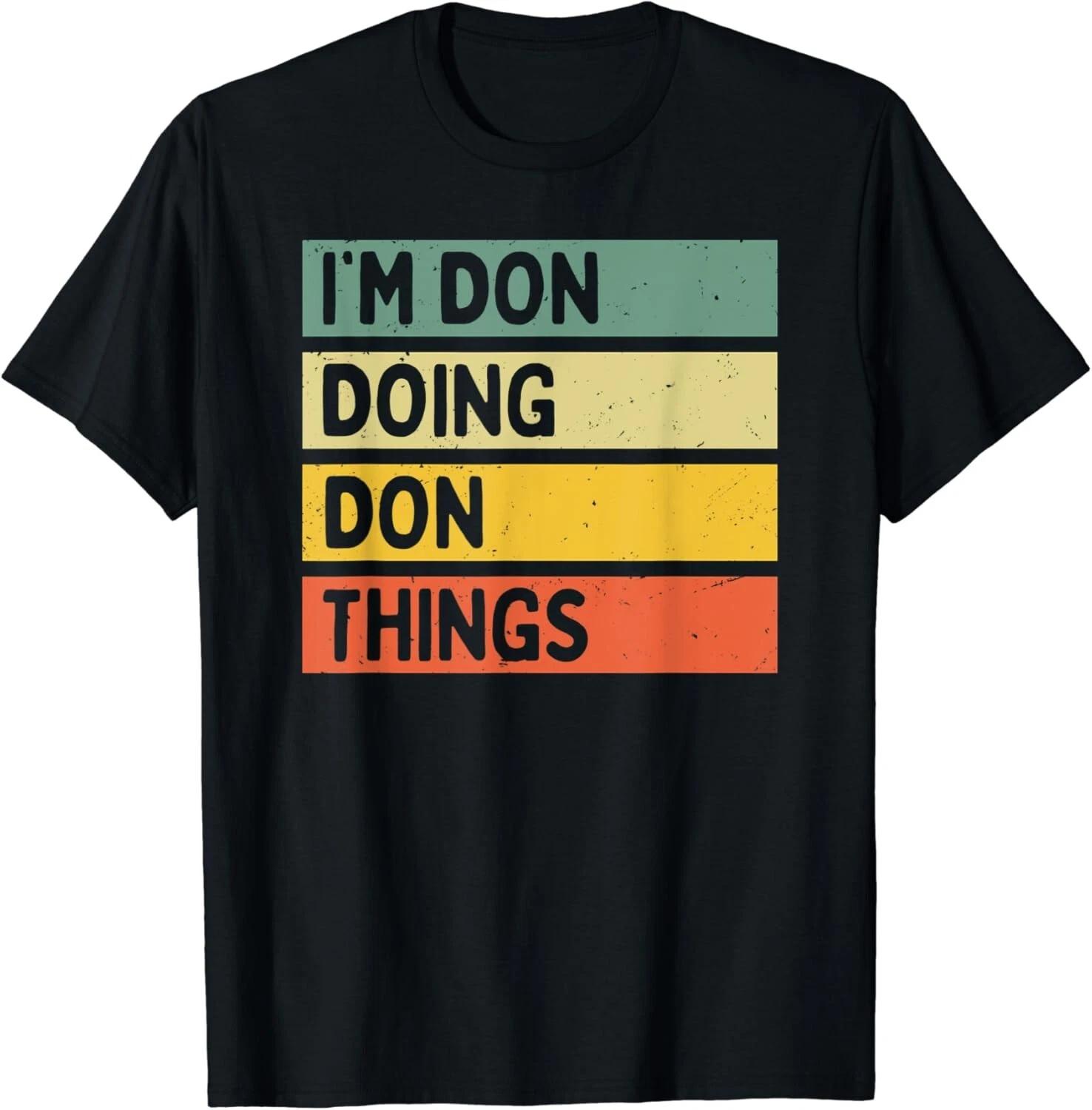 I_m Don Doing Don Things Funny Personalized Quote Gift Unisex T-Shirt 4XL