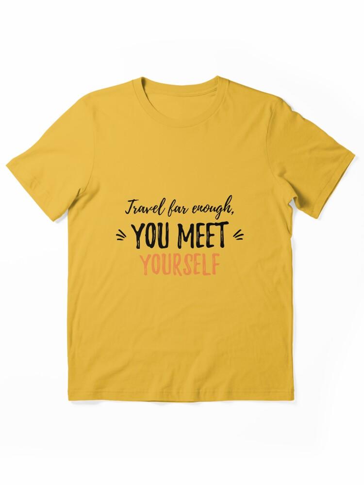 Far Cry Travel far enough, you meet yourself.Alone Saying Essential T-Shirt