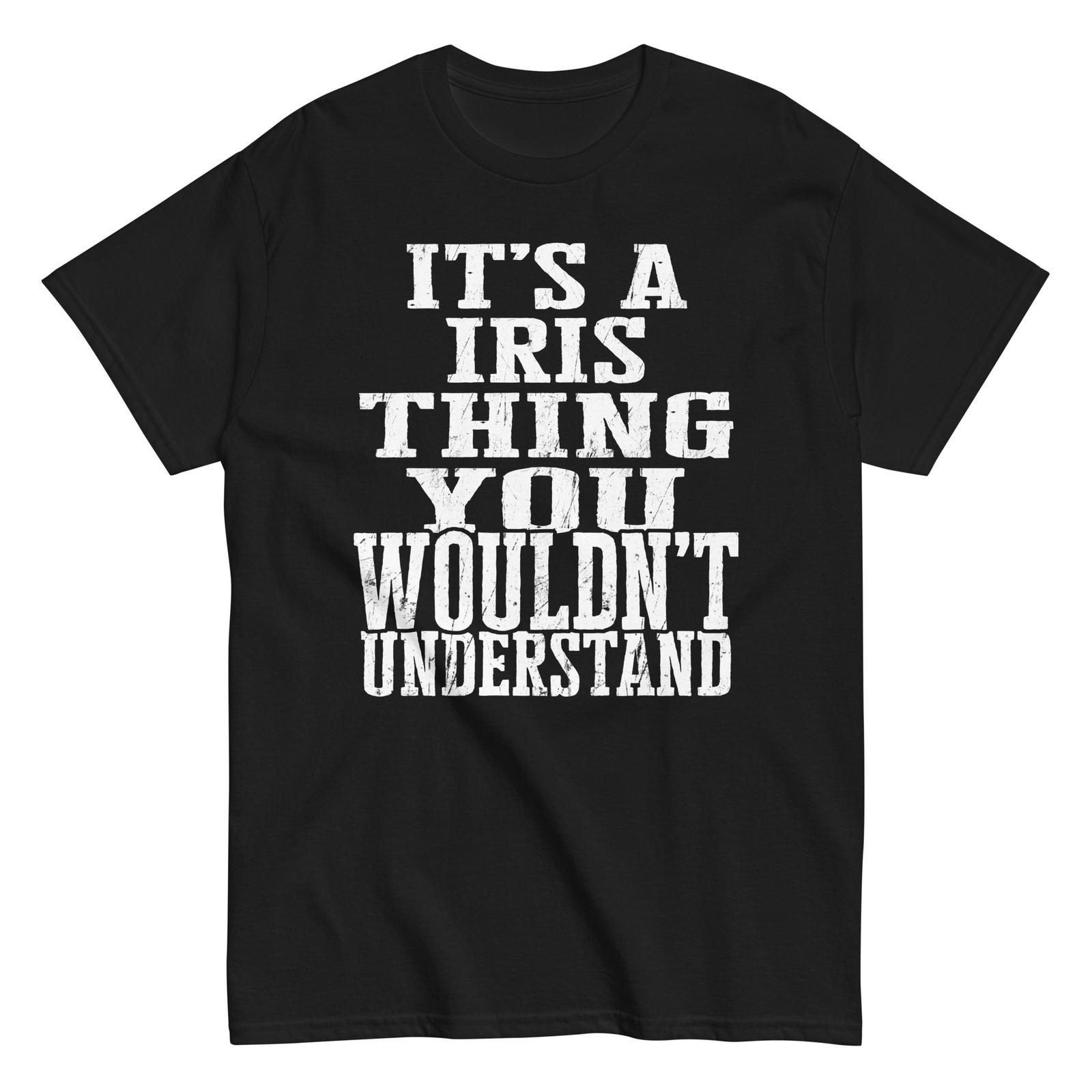 Its a Iris Thing Family Reunion First Last Squad Name T Shirt S