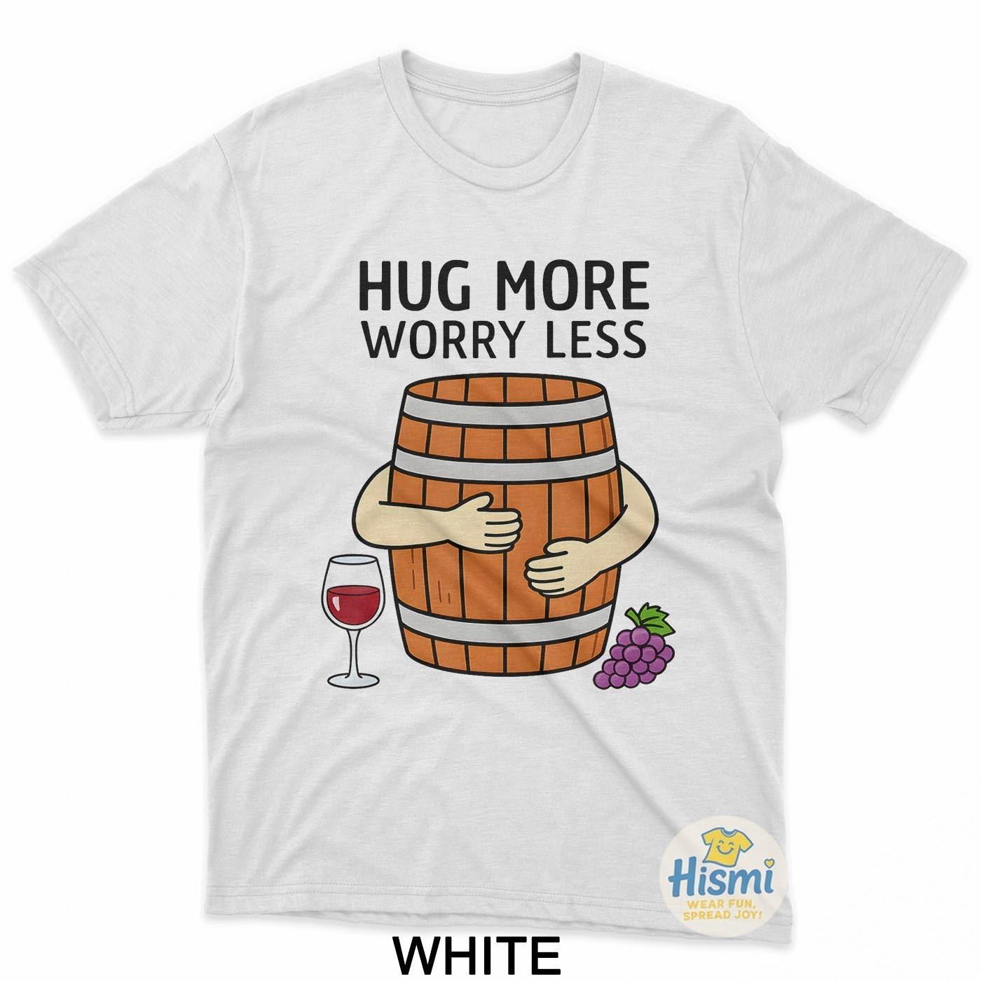 Hug Wine Barrel More Worry Less T-Shirt S