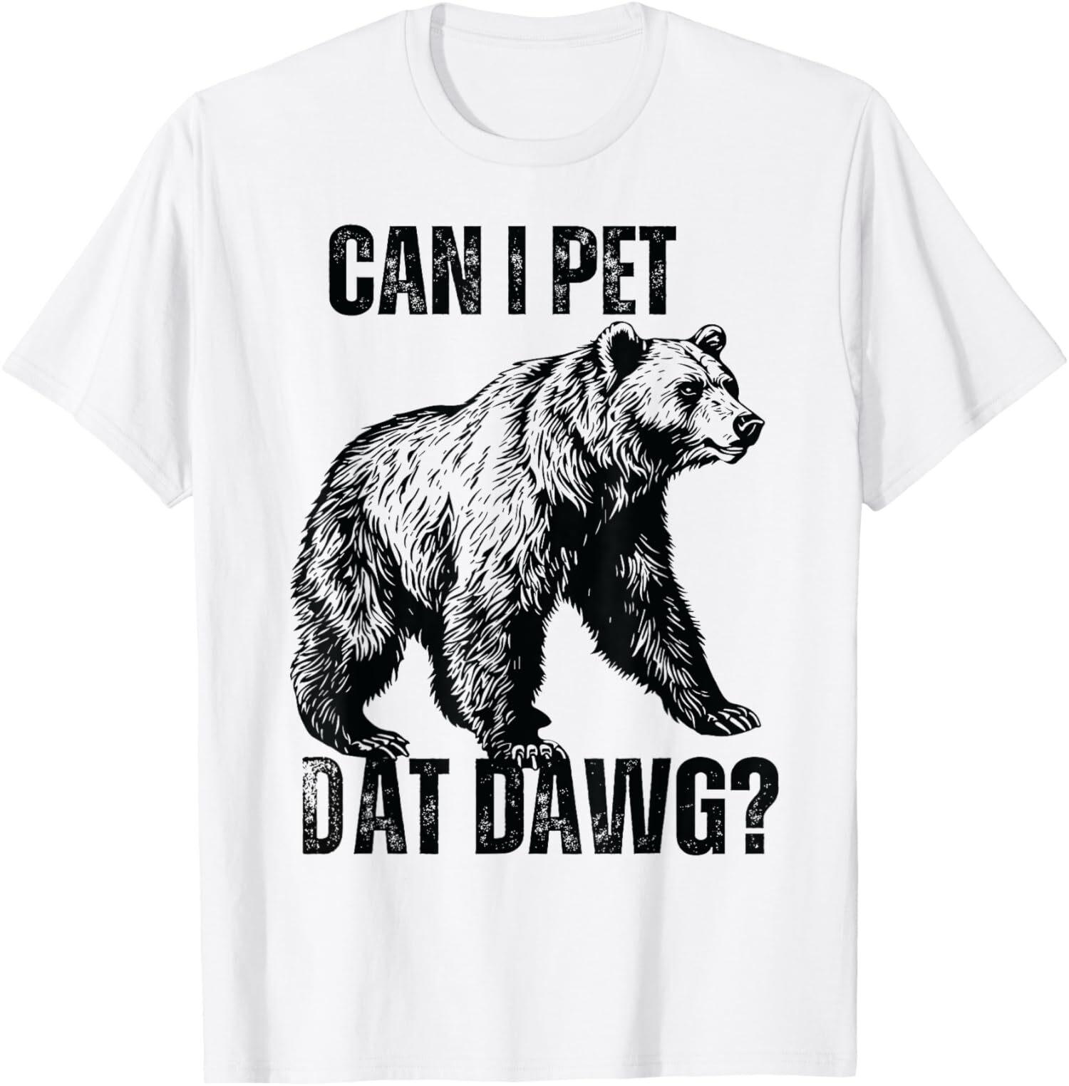 Joke Can I Pet Dat Dawg Bear Meme Funny Dog Unisex T-shirt L
