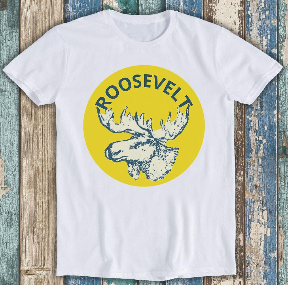 

Teddy Roosevelt Bull Moose Party Limited Edition Funny Gift Tee T Shirt M1230 L