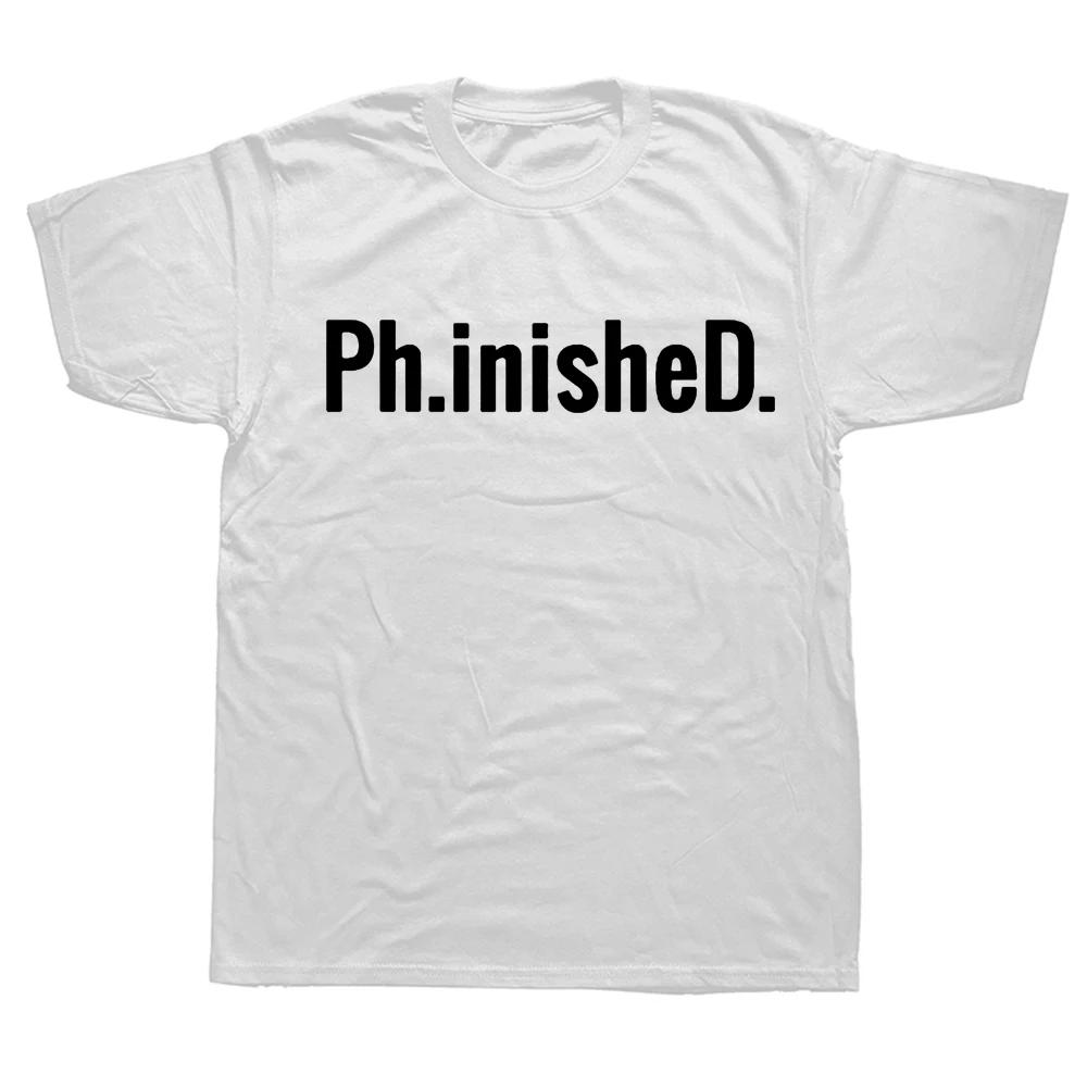 Phinished A Funny PhD T Shirt for a Graduate Ph.inisheD.! Graphic Fashion New Cotton Short Sleeve O-Neck T-shirt