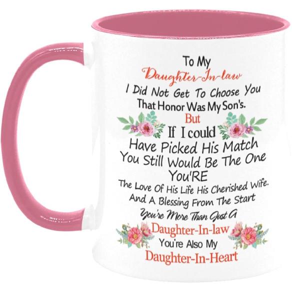 To My Daughter-In-law Mug - I Did Not Get To Choose You That Honor Was My Son s, Gift For Family and Friend - 11oz White + Pink Ceramic Coffee Cup,