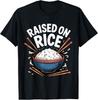 Raised On Rice Food Lover Bowl Design for Fun Casual Wear T-Shirt