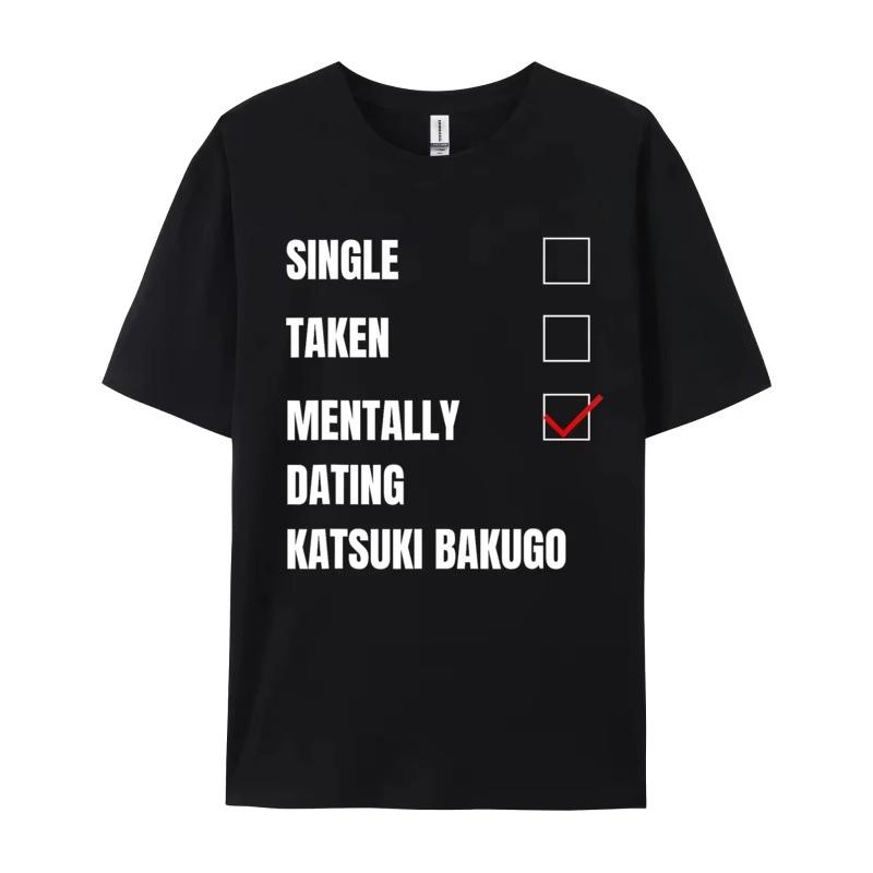 2026 New Funny Single Taken Mentally Dating Katsuki Bakugo Print Tshirt Men and Women Tshirts Mens Tee S