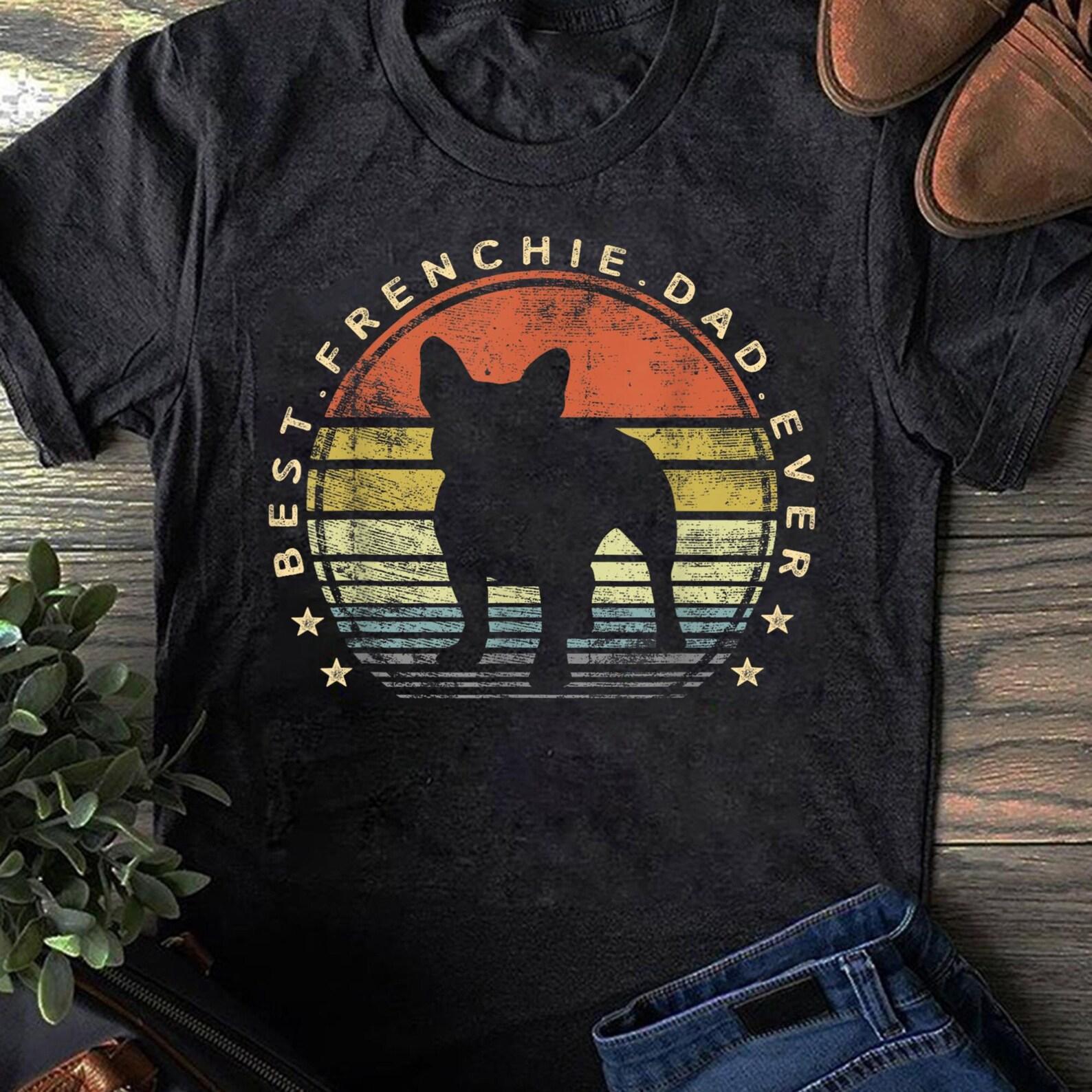 Best Frenchie Dad Ever Daddy French Bulldog Dog Lover Owner T-Shirt - Gift for Dog Lovers - Funny Dog - Frenchie Lovers - Father s Day - S