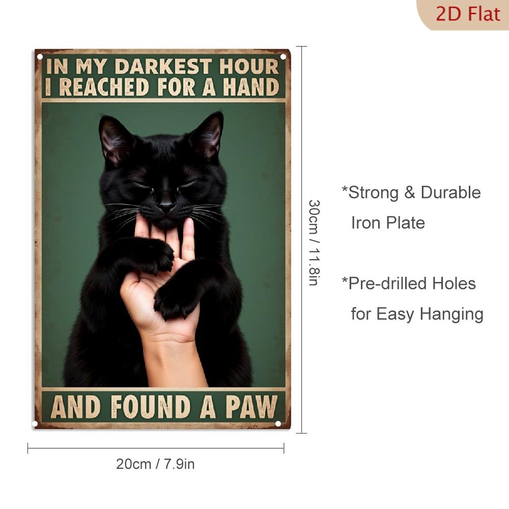 

Cat Paw Metal Sign D Flat Decorative Sign In My Darkest Hour I Reached Out and Found a Paw Wall Art Decoration 20x30cm（7.8x11.8inch）