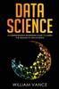 The Data Science : A Comprehensive Beginners Guide To Learn the Realms of Data Science : 1 Book