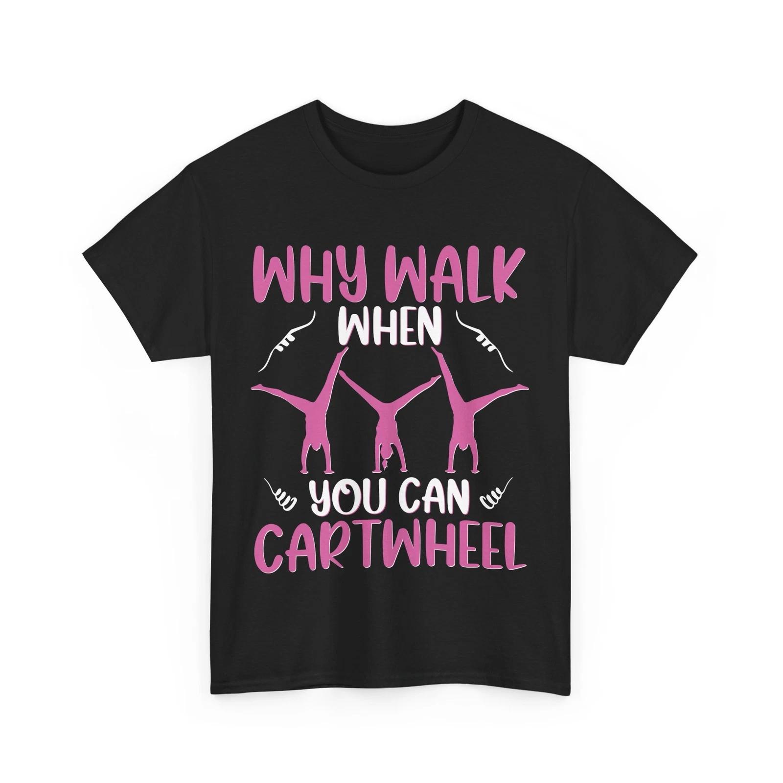 Gymnast Shirt, Why Walk When You Can Cartwheel Gymnastics Lovers T-shirt XL
