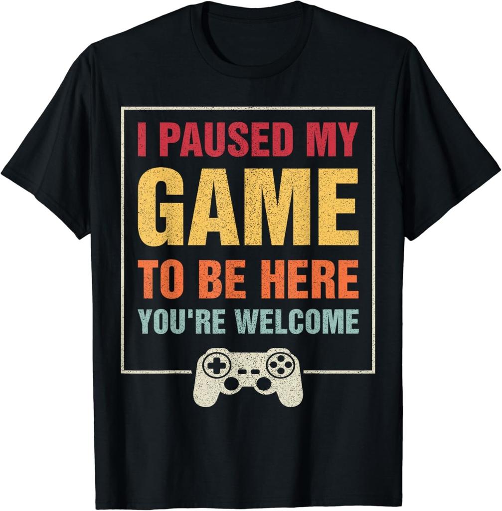 I Paused My Game To Be Here You_re Welcome Video Gamer Gift Unisex T-Shirt