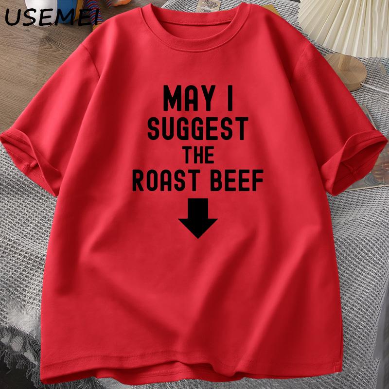 

May I Suggest The Roast Beef T Shirt Funny Adult Printed T Shirts Unisex Cotton Short Sleeve Unisexs Designer Clothes Graphic Tees S