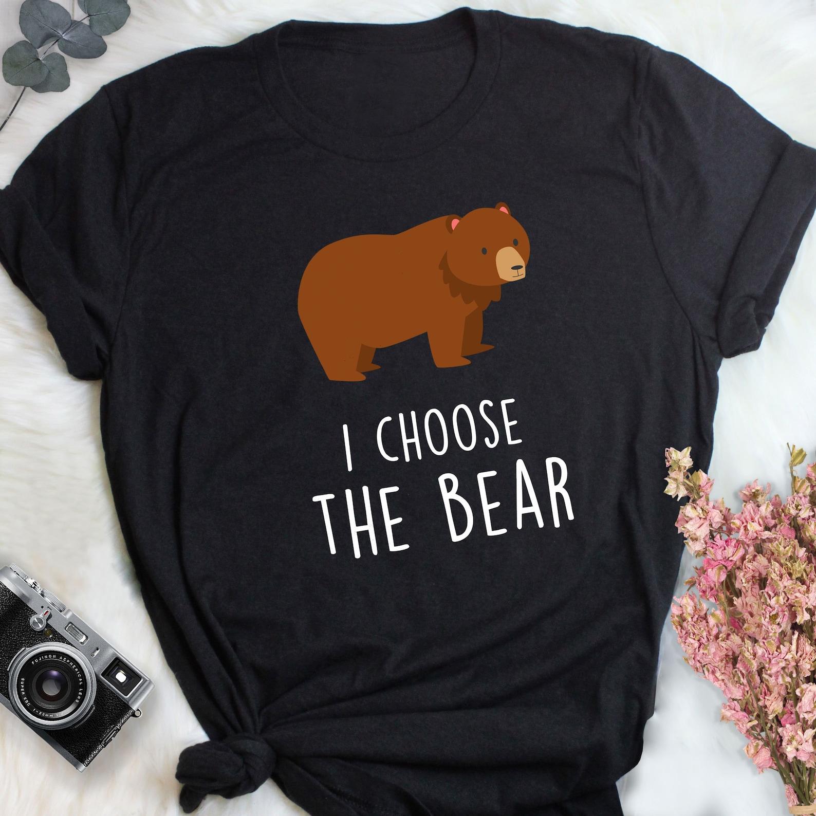 I Choose the Bear Shirt, , , I Choose the Bear, Funny Feminism Gift Cute Brown Bear Lover T-shirt Activism Tshirt s Rights Tee 130