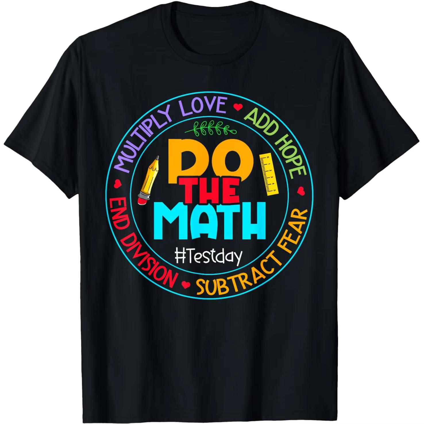 Positive Love Fear Do The Math Test Day Testing T Shirt Men Cotton Humor Streetwear Tee Shirt Short Sleeve Unisex Loose Clothing M