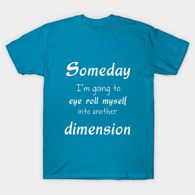 

New Fashion Men T Shirt Someday Im Going To Eye Roll Myselfapparel Print Short Sleeve Tops Tees Casual 4XL кислотные синий