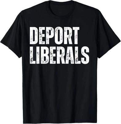 Deport Liberals Conservative Republican Anti-Liberal Novelty T Shirt