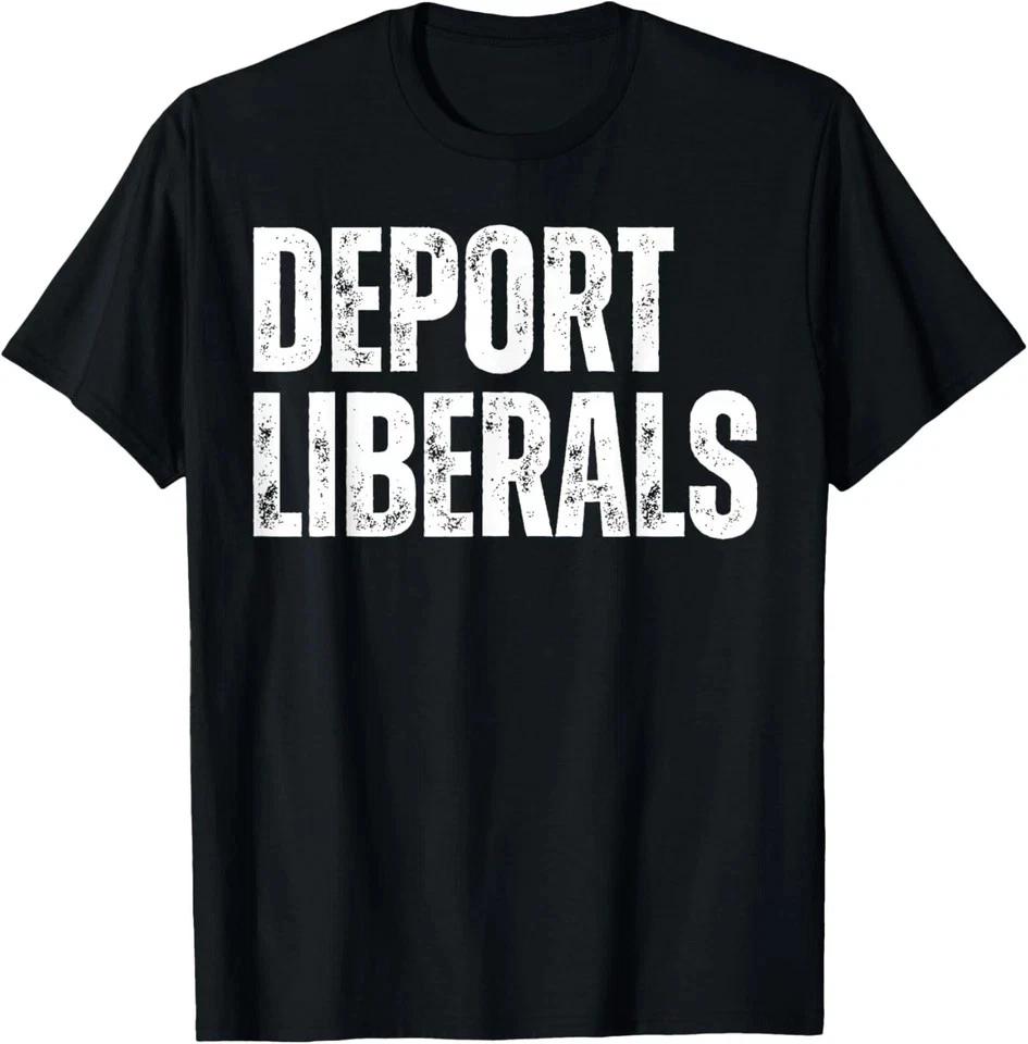 Deport Liberals Conservative Republican Anti-Liberal Novelty T shirt 2XL