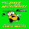 Dont Put Dave In the Microwave by Chris White Paperback Book 9780955971150