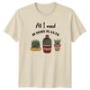 All I Need Is More Unisexs TShirt Indoor Plants Gardening Mothers Day Gift