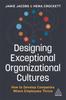 The Designing Exceptional Organizational Cultures : How To Develop Companies Where Employees Thrive Book