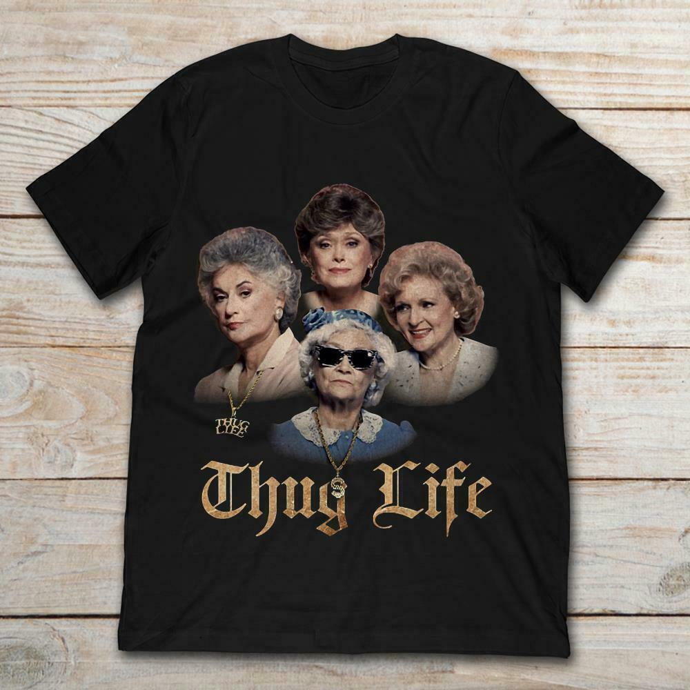 The Golden Girls Thug Life Cotton Black All Size Unisex Shirt Unisex T-Shirt XXXXL